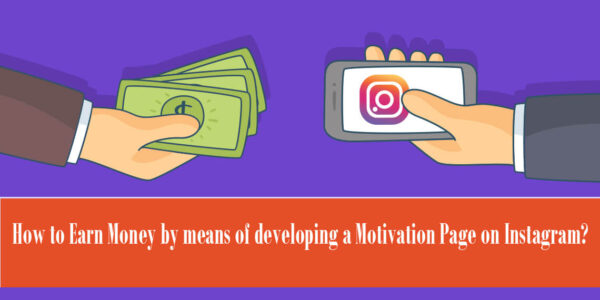 How to Earn Money by means of developing a Motivation Page on Instagram